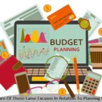 Be Aware Of These Lame Excuses In Relation To Planning Budget